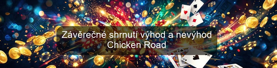 Závěrečné shrnutí výhod a nevýhod Chicken Road